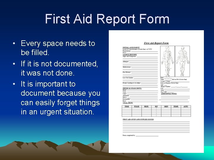 First Aid Report Form • Every space needs to be filled. • If it