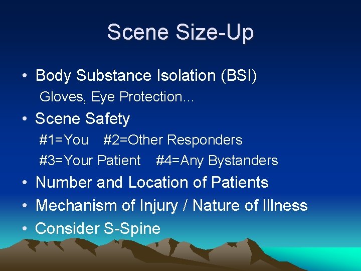 Scene Size-Up • Body Substance Isolation (BSI) Gloves, Eye Protection… • Scene Safety #1=You