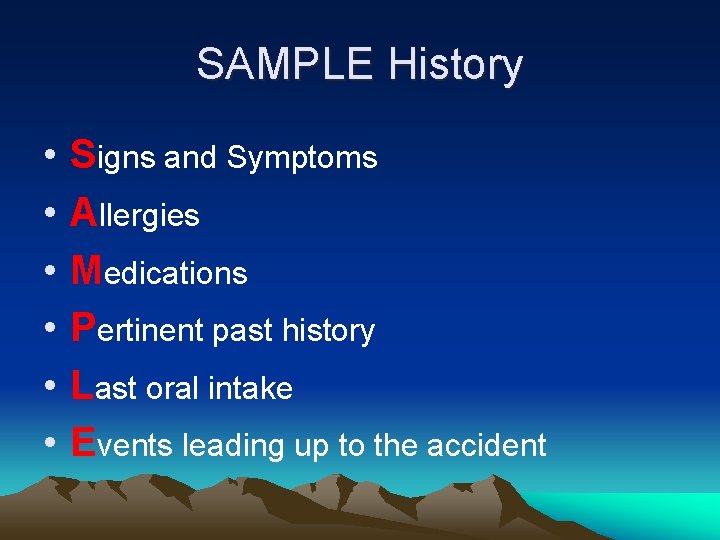 SAMPLE History • • • Signs and Symptoms Allergies Medications Pertinent past history Last