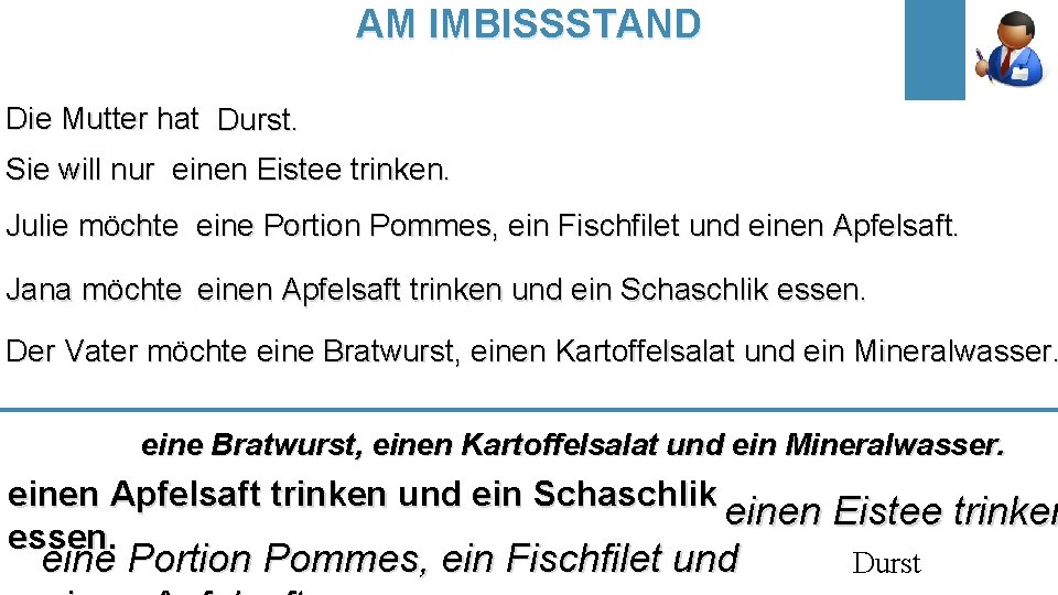 AM IMBISSSTAND Die Mutter hat Durst. Sie will nur einen Eistee trinken. Julie möchte