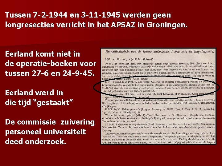 Tussen 7 -2 -1944 en 3 -11 -1945 werden geen longresecties verricht in het