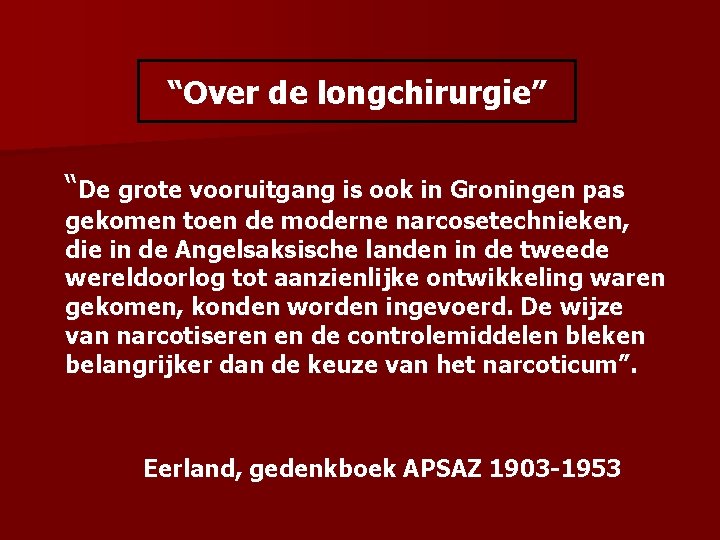 “Over de longchirurgie” “De grote vooruitgang is ook in Groningen pas gekomen toen de