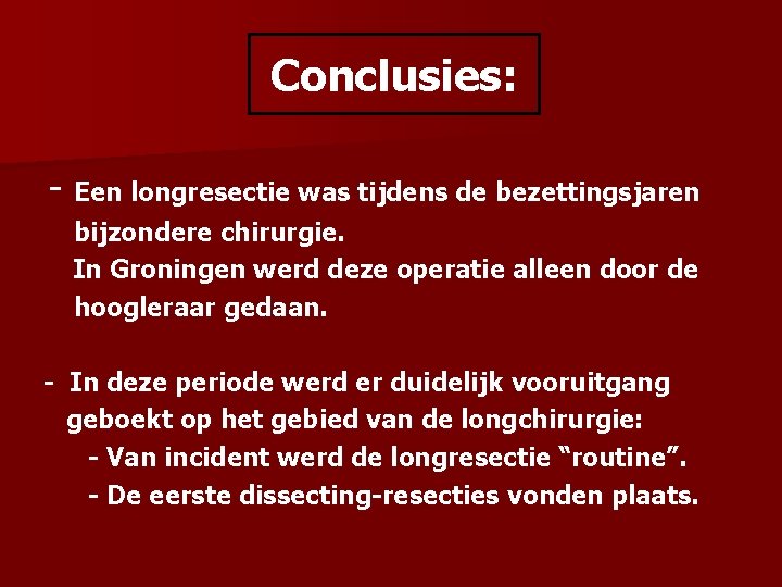 Conclusies: - Een longresectie was tijdens de bezettingsjaren bijzondere chirurgie. In Groningen werd deze