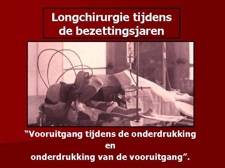 Longchirurgie tijdens de bezettingsjaren “Vooruitgang tijdens de onderdrukking en onderdrukking van de vooruitgang”. 