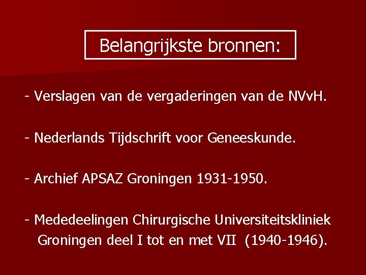 Belangrijkste bronnen: - Verslagen van de vergaderingen van de NVv. H. - Nederlands Tijdschrift