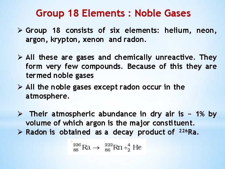 Group 18 Elements : Noble Gases Ø Group 18 consists of six elements: helium,