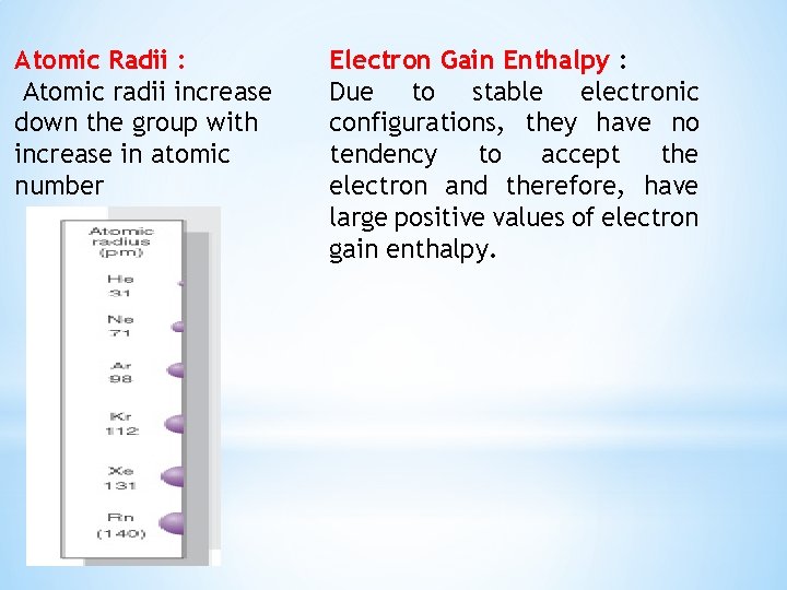 Atomic Radii : Atomic radii increase down the group with increase in atomic number