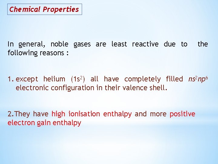Chemical Properties In general, noble gases are least reactive due to following reasons :