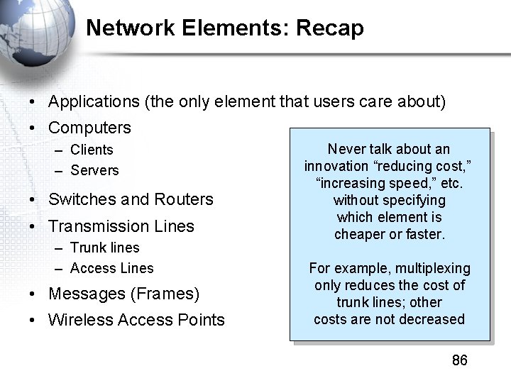 Network Elements: Recap • Applications (the only element that users care about) • Computers
