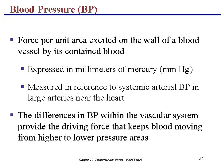 Blood Pressure (BP) § Force per unit area exerted on the wall of a