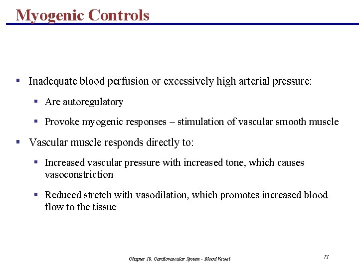 Myogenic Controls § Inadequate blood perfusion or excessively high arterial pressure: § Are autoregulatory