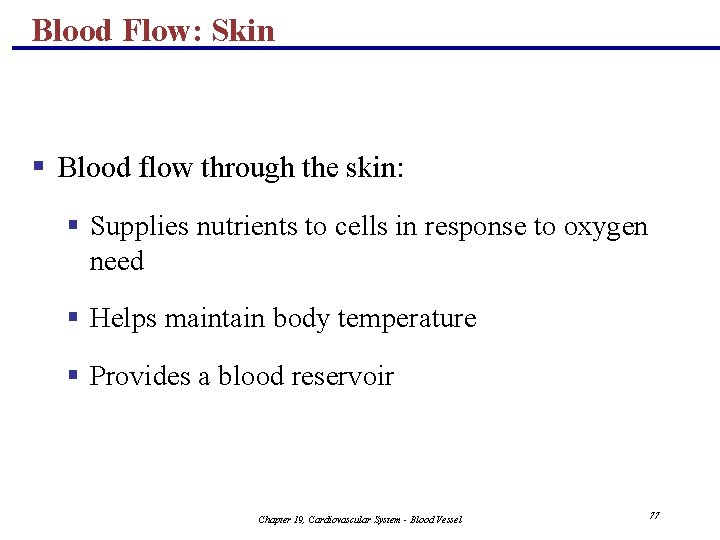 Blood Flow: Skin § Blood flow through the skin: § Supplies nutrients to cells Blood Flow: Skin § Blood flow through the skin: § Supplies nutrients to cells