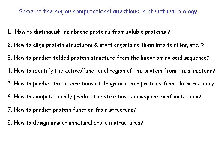 Some of the major computational questions in structural biology 1. How to distinguish membrane