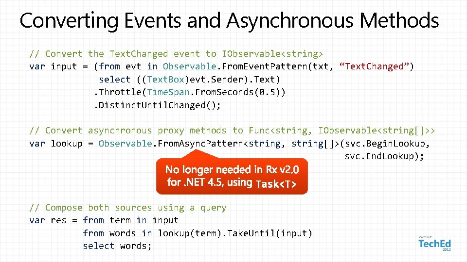 Converting Events and Asynchronous Methods // Convert the Text. Changed event to IObservable<string> var