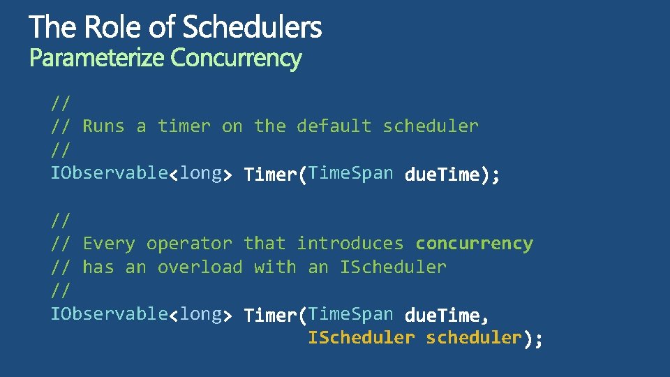 // // Runs a timer on the default scheduler // IObservable long Time. Span