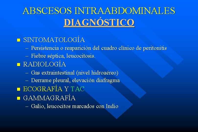 ABSCESOS INTRAABDOMINALES DIAGNÓSTICO n SINTOMATOLOGÍA – Persistencia o reaparición del cuadro clínico de peritonitis