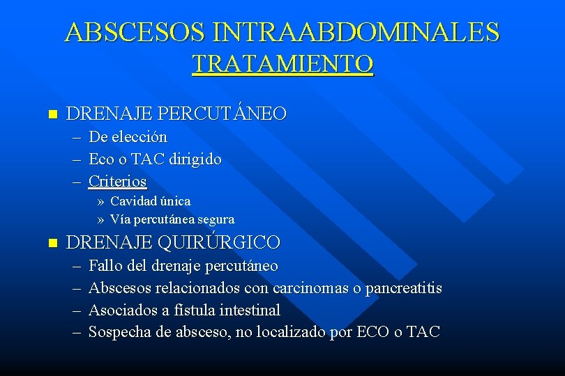ABSCESOS INTRAABDOMINALES TRATAMIENTO n DRENAJE PERCUTÁNEO – – – De elección Eco o TAC