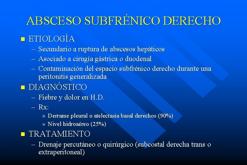 ABSCESO SUBFRÉNICO DERECHO n ETIOLOGÍA – – – n Secundario a ruptura de abscesos