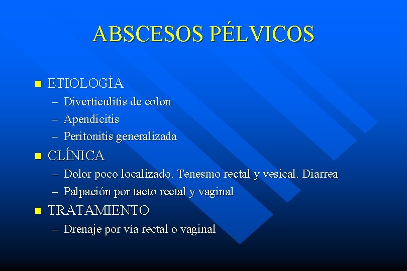 ABSCESOS PÉLVICOS n ETIOLOGÍA – – – n Diverticulitis de colon Apendicitis Peritonitis generalizada