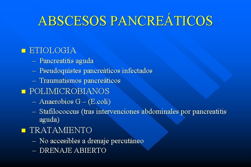 ABSCESOS PANCREÁTICOS n ETIOLOGIA – – – n Pancreatitis aguda Pseudoquistes pancreáticos infectados Traumatismos