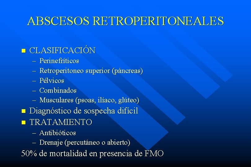 ABSCESOS RETROPERITONEALES n CLASIFICACIÓN – – – n n Perinefríticos Retroperitoneo superior (páncreas) Pélvicos