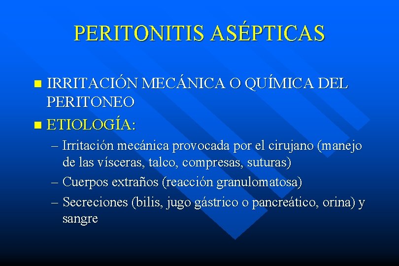 PERITONITIS ASÉPTICAS IRRITACIÓN MECÁNICA O QUÍMICA DEL PERITONEO n ETIOLOGÍA: n – Irritación mecánica