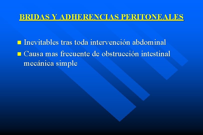 BRIDAS Y ADHERENCIAS PERITONEALES Inevitables tras toda intervención abdominal n Causa mas frecuente de