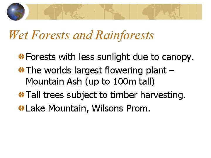 Wet Forests and Rainforests Forests with less sunlight due to canopy. The worlds largest