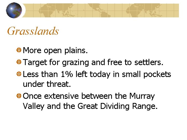 Grasslands More open plains. Target for grazing and free to settlers. Less than 1%