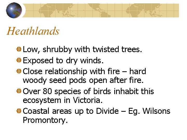 Heathlands Low, shrubby with twisted trees. Exposed to dry winds. Close relationship with fire