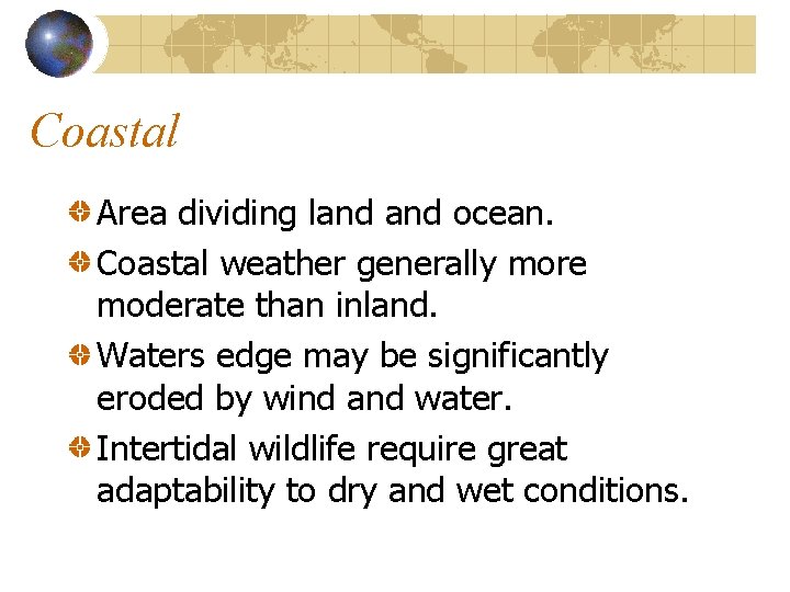 Coastal Area dividing land ocean. Coastal weather generally more moderate than inland. Waters edge