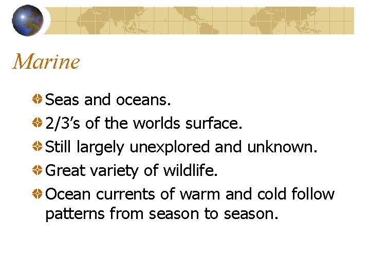 Marine Seas and oceans. 2/3’s of the worlds surface. Still largely unexplored and unknown.