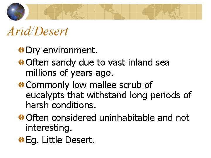 Arid/Desert Dry environment. Often sandy due to vast inland sea millions of years ago.