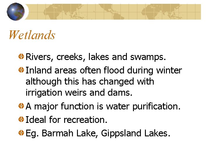 Wetlands Rivers, creeks, lakes and swamps. Inland areas often flood during winter although this
