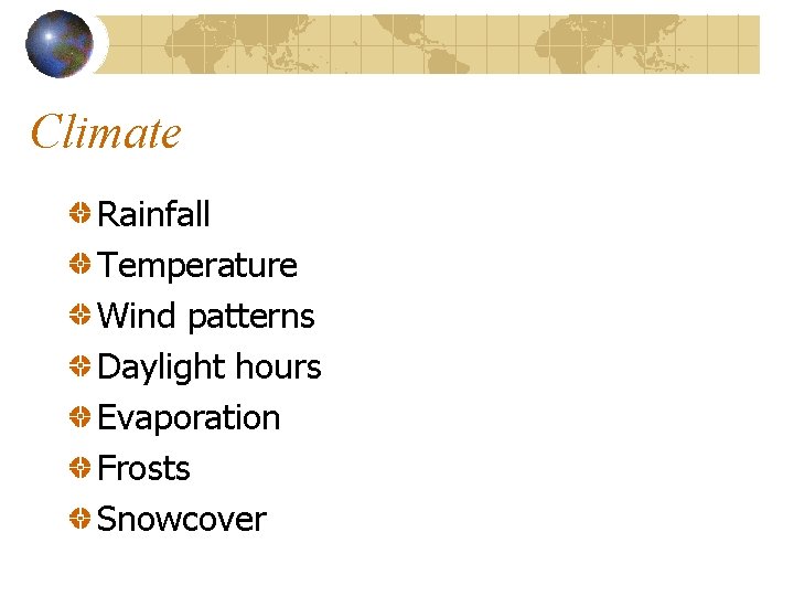 Climate Rainfall Temperature Wind patterns Daylight hours Evaporation Frosts Snowcover 