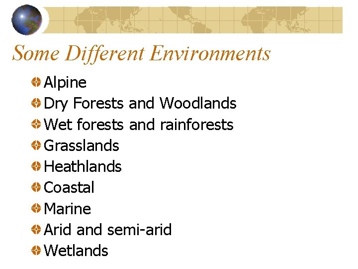 Some Different Environments Alpine Dry Forests and Woodlands Wet forests and rainforests Grasslands Heathlands