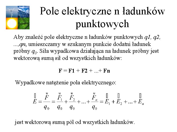 Pole elektryczne n ładunków punktowych Aby znaleźć pole elektryczne n ładunków punktowych q 1,