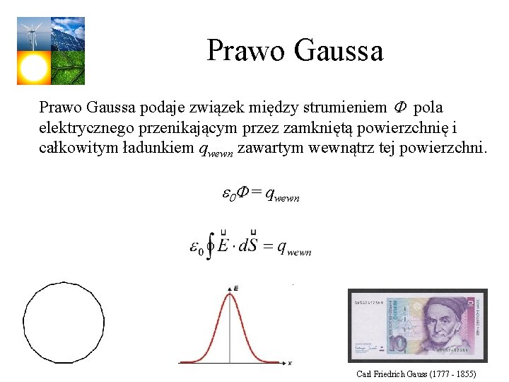 Prawo Gaussa podaje związek między strumieniem F pola elektrycznego przenikającym przez zamkniętą powierzchnię i