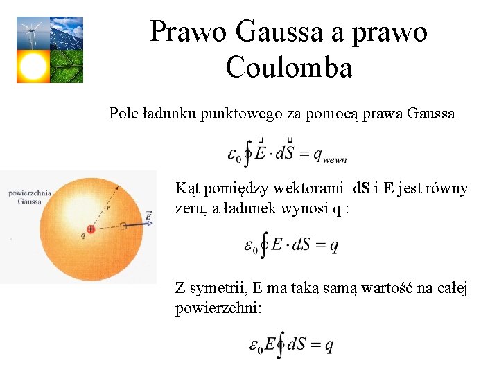 Prawo Gaussa a prawo Coulomba Pole ładunku punktowego za pomocą prawa Gaussa Kąt pomiędzy