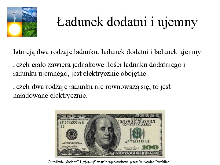 Ładunek dodatni i ujemny Istnieją dwa rodzaje ładunku: ładunek dodatni i ładunek ujemny. Jeżeli