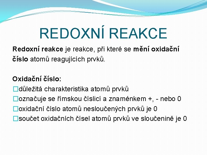 REDOXNÍ REAKCE Redoxní reakce je reakce, při které se mění oxidační číslo atomů reagujících