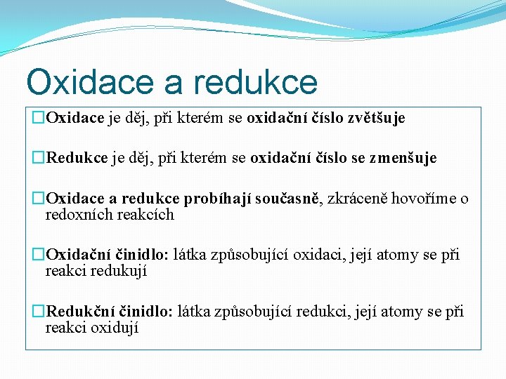 Oxidace a redukce �Oxidace je děj, při kterém se oxidační číslo zvětšuje �Redukce je