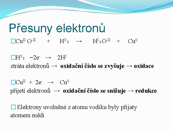 Přesuny elektronů �Cu. II O-II + H 0₂ → HI₂O-II + Cu 0 �H