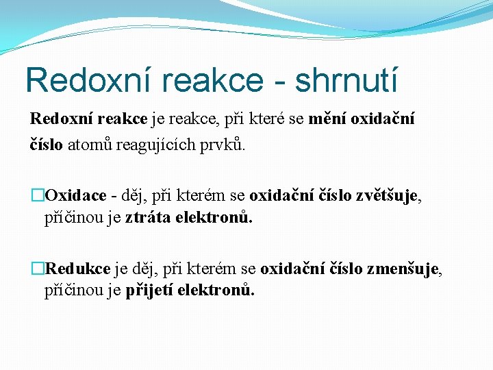 Redoxní reakce - shrnutí Redoxní reakce je reakce, při které se mění oxidační číslo