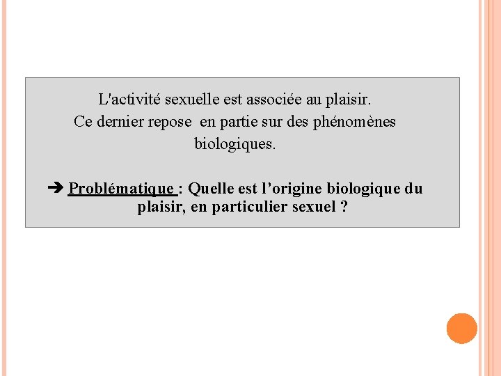  L'activité sexuelle est associée au plaisir. Ce dernier repose en partie sur des