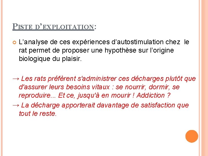 PISTE D’EXPLOITATION : L’analyse de ces expériences d’autostimulation chez le rat permet de proposer