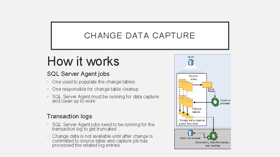 CHANGE DATA CAPTURE How it works SQL Server Agent jobs • One used to