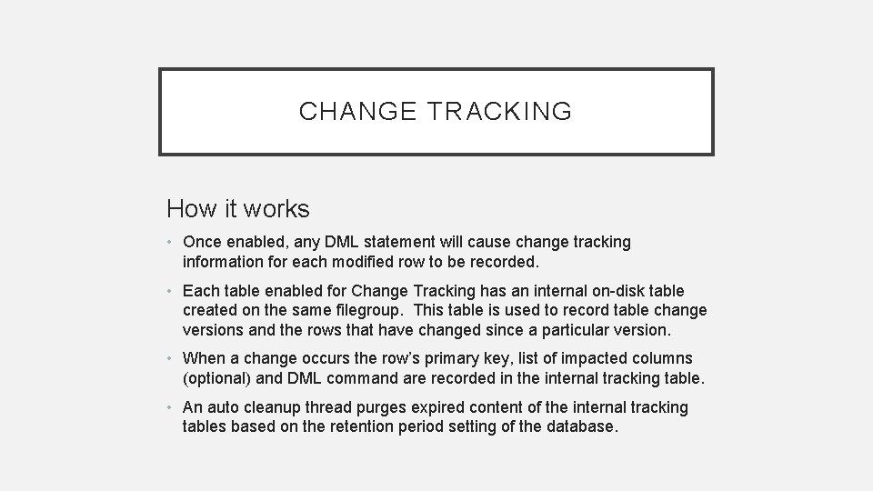 CHANGE TRACKING How it works • Once enabled, any DML statement will cause change