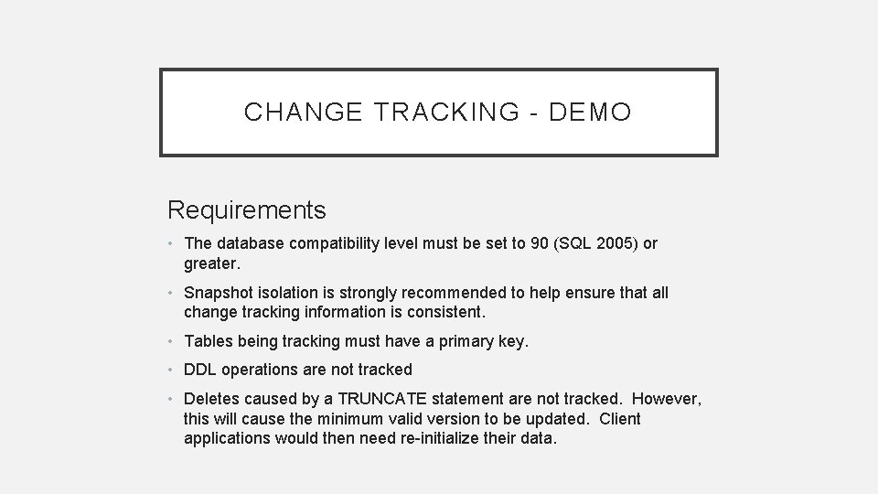 CHANGE TRACKING - DEMO Requirements • The database compatibility level must be set to