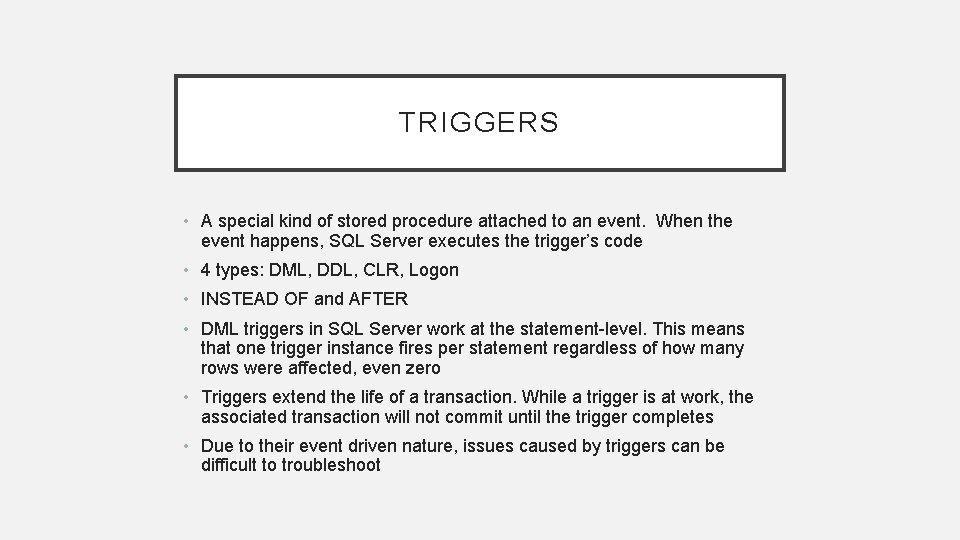 TRIGGERS • A special kind of stored procedure attached to an event. When the